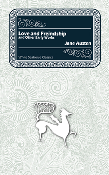Love and Freindship and Other Early Works, by Jane Austen